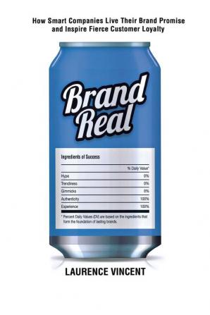 Brand Real: How Smart Companies Live Their Brand Promise and Inspire Fierce Customer Loyalty