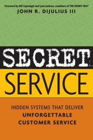 Secret Service - Hidden Systems That Deliver unforgettable Customer Service