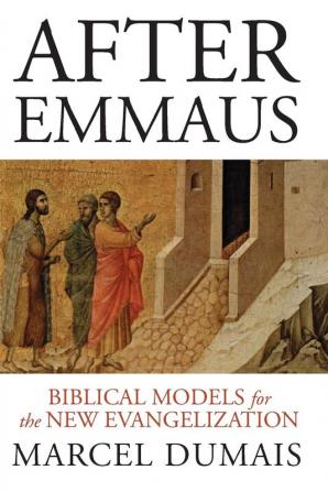 After Emmaus: Biblical Models for the New Evangelization