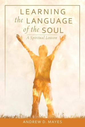 Learning the Language of the Soul: A Spiritual Lexicon