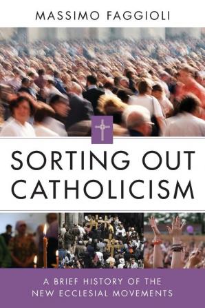 Sorting Out Catholicism: A Brief History of the New Ecclesial Movements