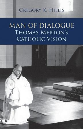 Man of Dialogue: Thomas Merton’s Catholic Vision