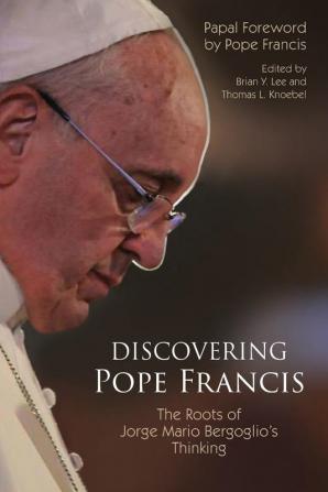 Discovering Pope Francis: The Roots of Jorge Mario Bergoglio’s Thinking