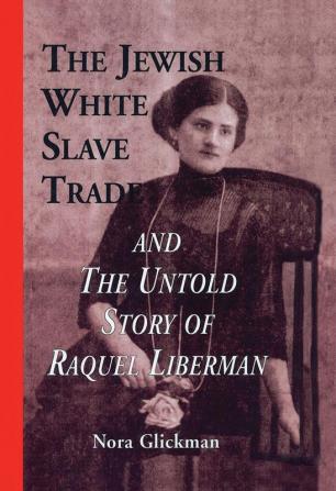 Jewish White Slave Trade and the Untold Story of Raquel Liberman