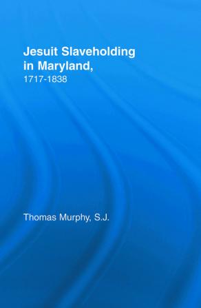 Jesuit Slaveholding in Maryland 1717-1838