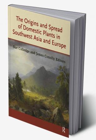 Origins and Spread of Domestic Plants in Southwest Asia and Europe