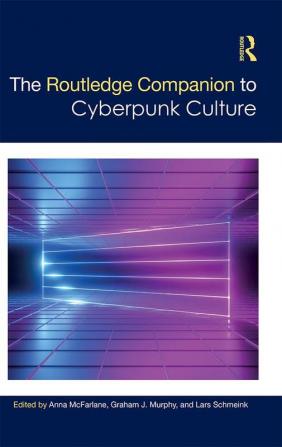 The Routledge Companion to Cyberpunk Culture