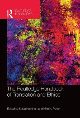 The Routledge Handbook of Translation and Ethics