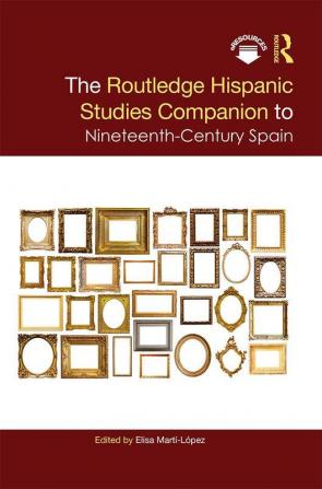 The Routledge Hispanic Studies Companion to Nineteenth-Century Sp