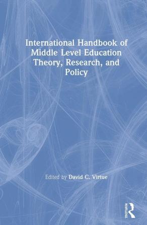 International Handbook of Middle Level Education Theory Research and Policy