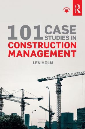 101 Case Studies in Construction Management