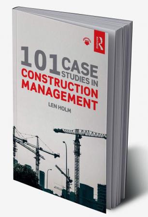 101 Case Studies in Construction Management