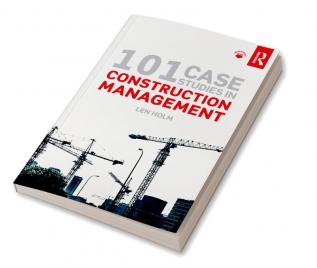 101 Case Studies in Construction Management