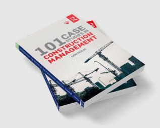 101 Case Studies in Construction Management