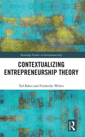 Contextualizing Entrepreneurship Theory