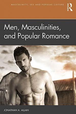 Men Masculinities and Popular Romance