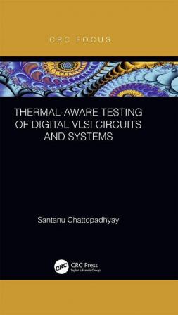 Thermal-Aware Testing of Digital VLSI Circuits and Systems