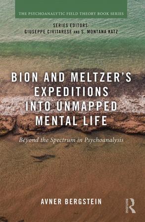 Bion and Meltzer's Expeditions into Unmapped Mental Life