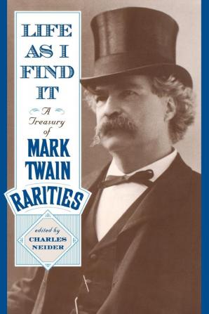 Life As I Find It: A Treasury of Mark Twain Rarities