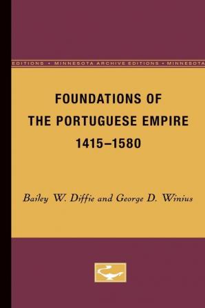 Foundations of the Portuguese Empire 1415-1580: Volume 1: 001 (Europe and the World in Age of Expansion)