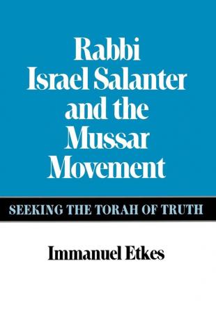 Rabbi Israel Salanter and the Mussar Movement: Seeking the Torah of Truth