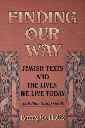 Finding Our Way: Jewish Texts and the Lives We Lead Today