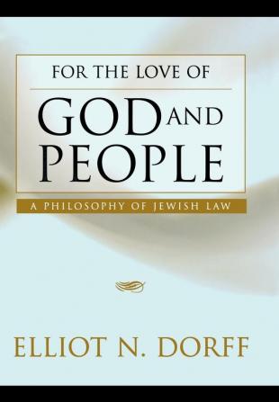 For the Love of God and People: A Philosophy of Jewish Law