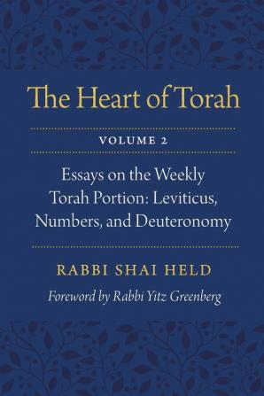 The Heart of Torah Volume 2: Essays on the Weekly Torah Portion: Leviticus Numbers and Deuteronomy