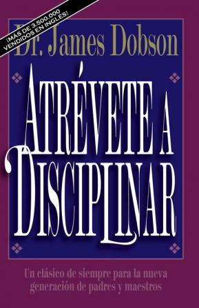 Atrevete a Disciplinar/New Dare to Discipline: Un Clásico de Siempre Para La Nueva Generación de Padres Y Maestros (Translation of : Atrevete a Disciplinar)