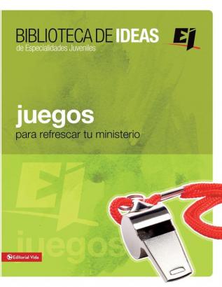 Juegos/ Games: Para refrescar tu ministerio / To Refresh Your Ministry: Biblioteca de Ideas: Para Refrescar Tu Ministerio (Biblioteca de Ideas de especialidades juveniles / The Ideas Library)