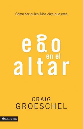 Ego en el altar: Como ser quien Dios dice que eres (Spanish Edition)