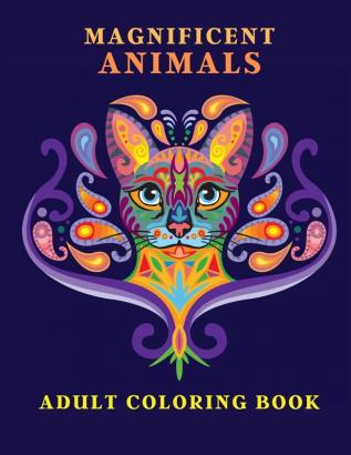 Magnificent Animals: Adult Coloring Book Animal Adult Coloring Book Adult Coloring Book Animals Amazing Coloring Book for Adults Animal Lover Book