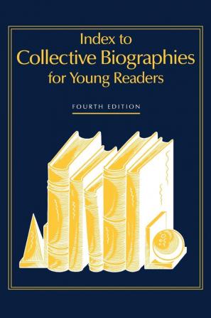 Index to Collective Biographies for Young Readers 4th Edition