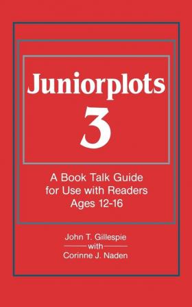 Juniorplots: Volume 3. A Book Talk Guide for Use With Readers Ages 12-16