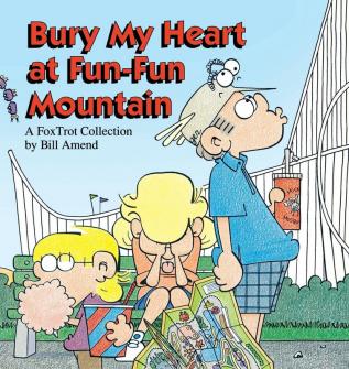 Bury My Heart at Fun-Fun Mountain: A Fox Trot Collection