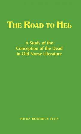 The Road to Hel: A Study of the Conception of the Dead in Old Norse Literature