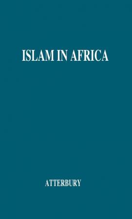 Islam in Africa: Its Effects--Religious Ethical and Social--upon the People of the Country