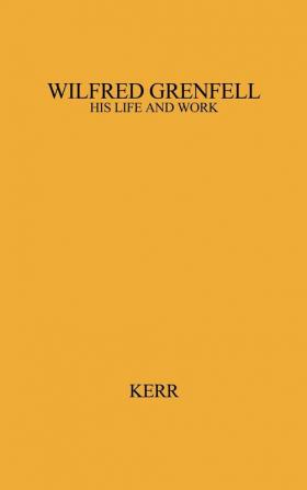 Wilfred Grenfell His Life and Work