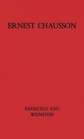 Ernest Chausson: The Composer's Life and Works