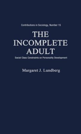 The Incomplete Adult: Social Class Constraints on Personality Development (Contributions in Sociology (Hardcover))