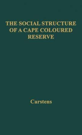 The Social Structure of a Cape Coloured Reserve: a Study of Racial Integration and Segregation in South Africa