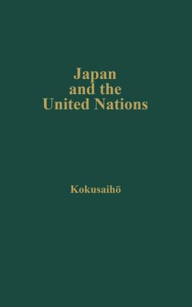 Japan and the United Nations: Report of a Study Group Set Up by the Japanese Association of International Law (National Studies on International Organization--)