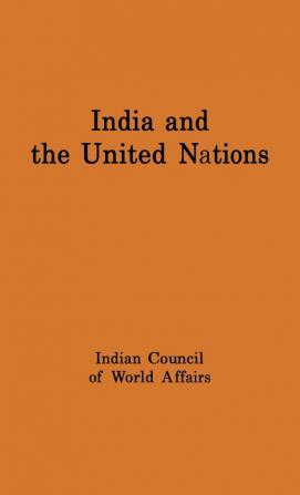 India and the United Nations: Report of a Study Group Set Up by the Indian Council of World Affairs (National Studies on International Organization)