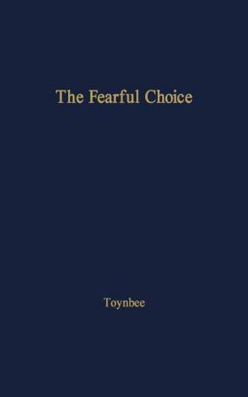 The Fearful Choice: a Debate on Nuclear Policy Conducted by Philip Toynbee with the Archbishop of Canterbury and others