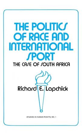 The Politics of Race and International Sport: The Case of South Africa: 1 (Contributions in American History)