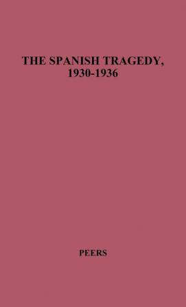 The Spanish Tragedy 1930-1936: Dictatorship Republic Chaos