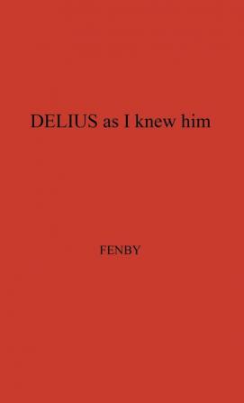 Delius as I Knew Him.