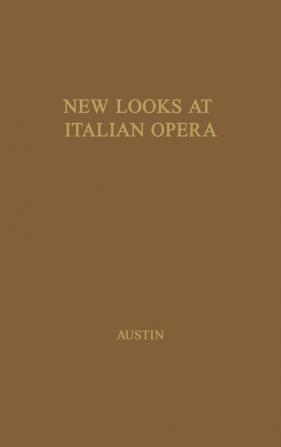 New Looks at Italian Opera: Essays in Honor of Donald J. Grout by Robert M. Adams and others