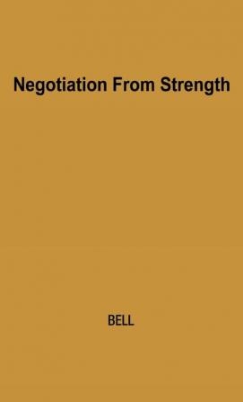 Negotiation from Strength: A Study in the Politics of Power