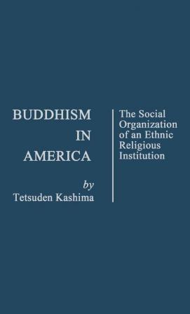 Buddhism in America: The Social Organization of an Ethnic Religious Institution (Contributions in Sociology ; No. 26)